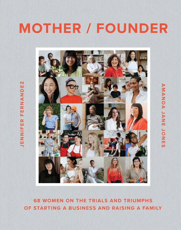 Mother/Founder 68 Women on the Trials and Triumphs of Starting a Business and Raising a Family