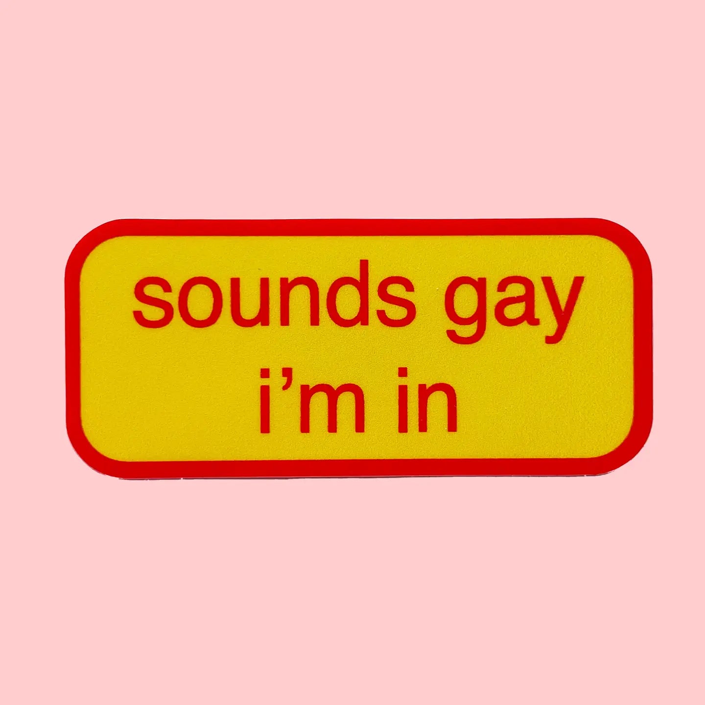 Sounds Gay I'm In Sticker