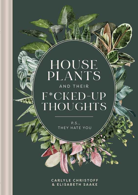 Houseplants and Their Fucked-Up Thoughts by Carlyle Christoff: Hardcover; 96 pages / English