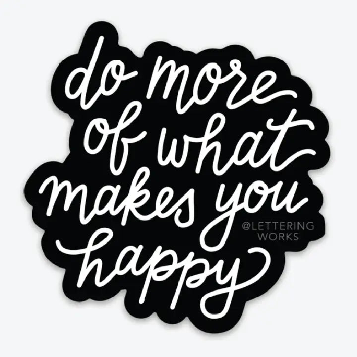Do More Of What Makes You Happy Sticker