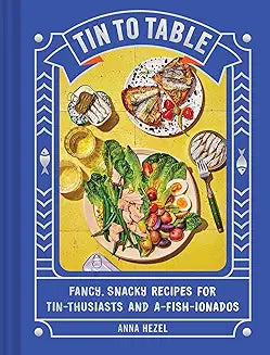 Tin to Table: Fancy, Snacky Recipes for Tin-thusiasts and A-fish-ionados